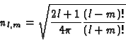 \begin{displaymath}n_{l,m} = \sqrt{\frac{2l+1}{4\pi}\frac{(l-m)!}{(l+m)!}}
\end{displaymath}